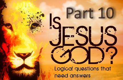 Is Jesus God - Part 10