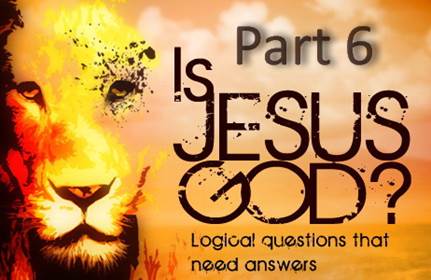 Is Jesus God - Part 6