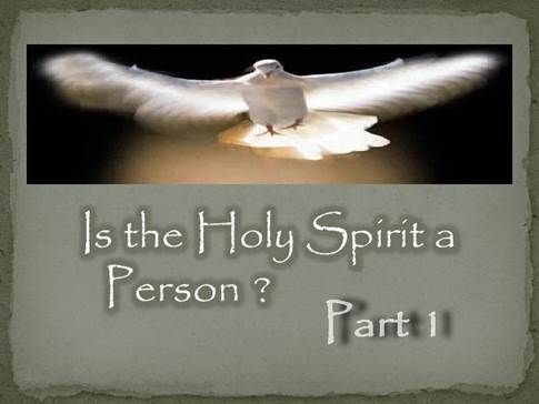 Is the Holy Spirit a person - Part 1