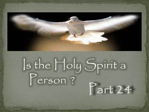 Is the Holy Spirit a person - Part 24
