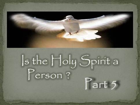 Is the Holy Spirit a person - Part 5