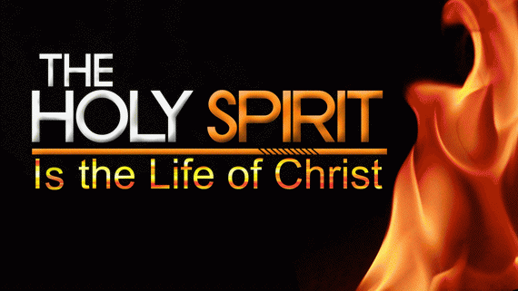 The Holy Spirit is the life of Christ