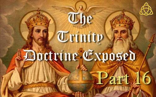 Trinity doctrine exposed - Part 16